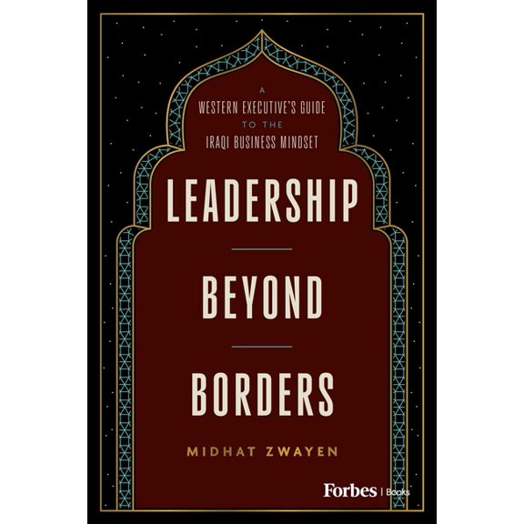 Leadership Beyond Borders: A Western Executive's Guide to the Iraqi Business Mindset, (Hardcover)