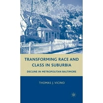 Transforming Race and Class in Suburbia: Decline in Metropolitan Baltimore, (Hardcover)