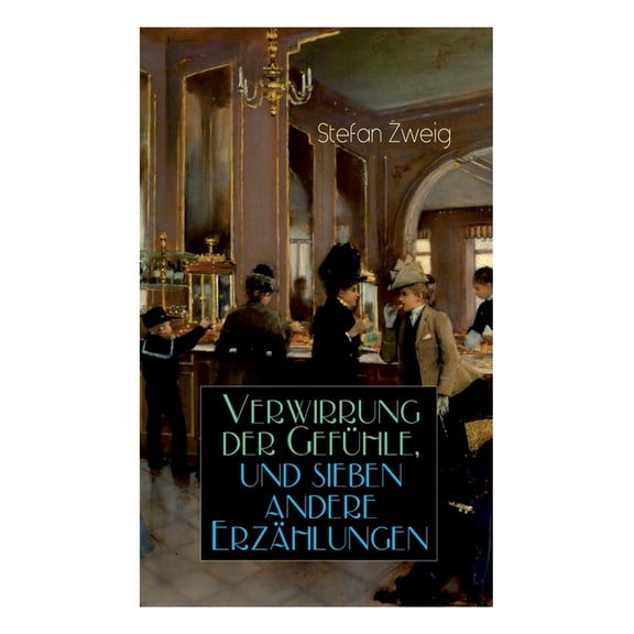 Verwirrung Der Gefühle, Und Sieben Andere Erzählungen: Der Stern Über Dem Walde   Die Liebe Der Erika Ewald   Vergessene, (Paperback)