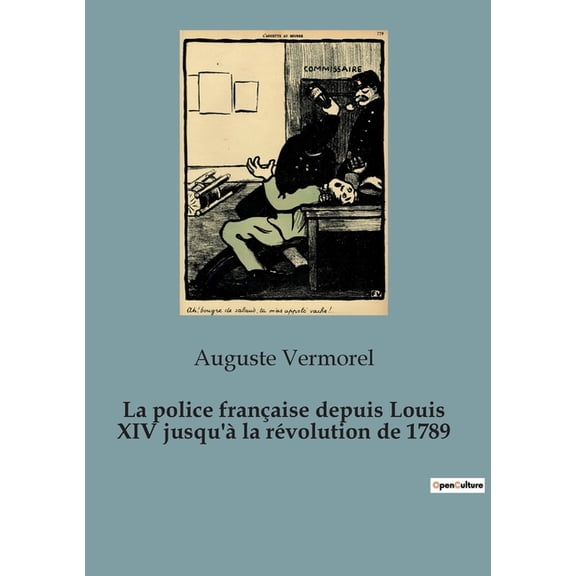La police fran?aise depuis Louis XIV jusqu'? la r?volution de 1789