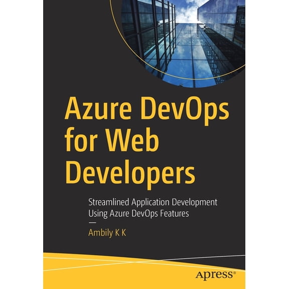 Azure Devops for Web Developers: Streamlined Application Development Using Azure Devops Features, (Paperback)