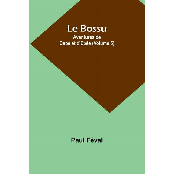 Le Bossu: Aventures de Cape et d'Épée (Volume 5), (Paperback)