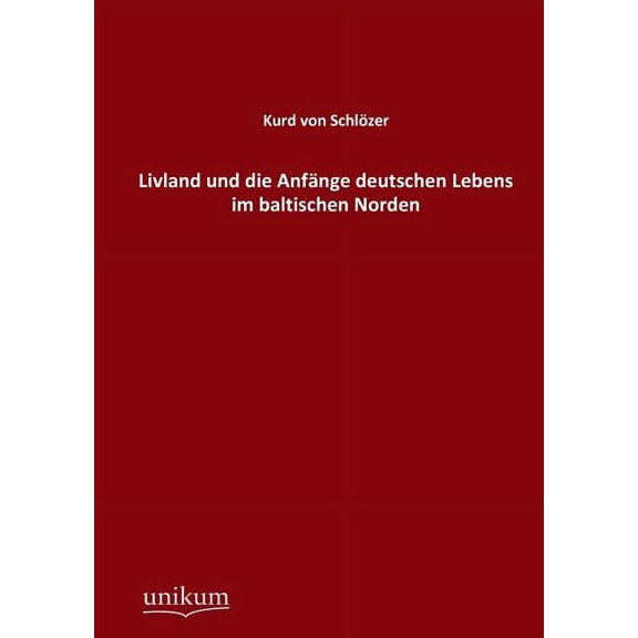 Livland und die Anf?nge deutschen Lebens im baltischen Norden