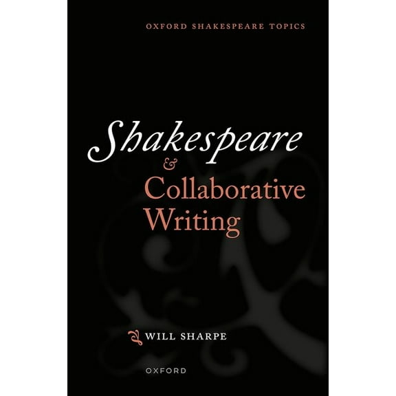 Oxford Shakespeare Topics Shakespeare & Collaborative Writing, (Hardcover)