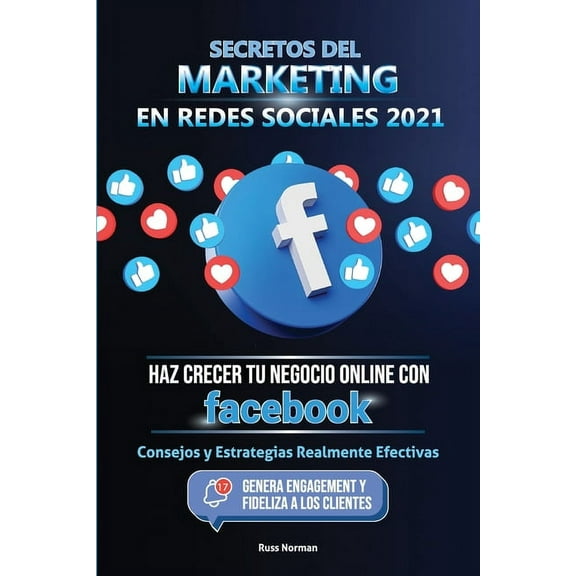 Secretos del Marketing en Redes Sociales 2021: Haz Crecer tu Negocio Online con Facebook: Consejos y Estrategias Realmen, (Paperback)
