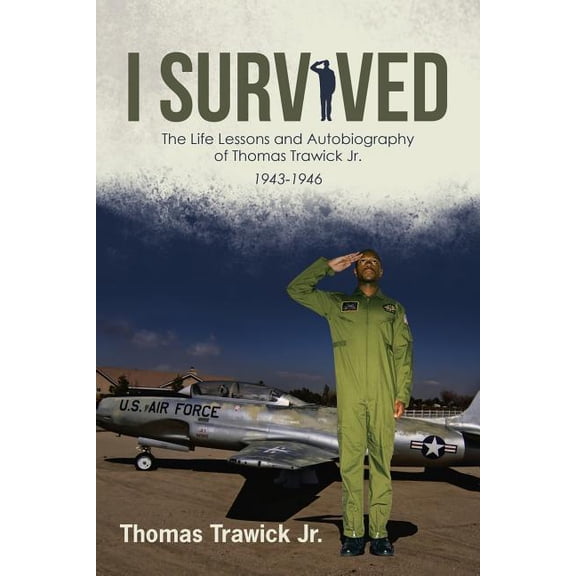 I Survived: The Life Lessons and Autobiography of Thomas Trawick Jr.