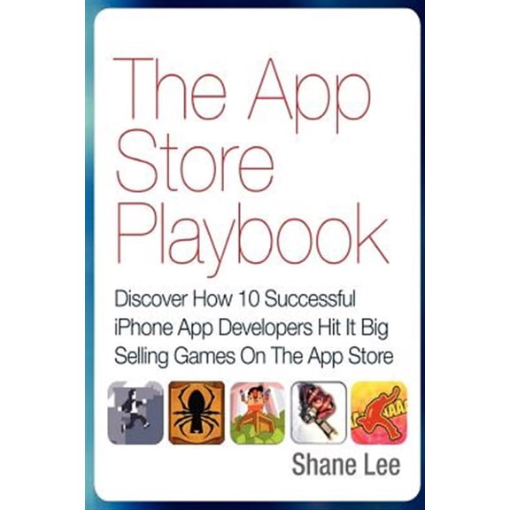 Pre-Owned The App Store Playbook: Discover How 10 Successful iPhone App Developers Hit It Big Selling Games On (Paperback) by Emeric Thoa, Ben Murch, Steven Craft