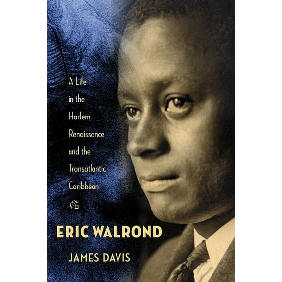Eric Walrond: A Life in the Harlem Renaissance and the Transatlantic Caribbean, (Paperback)