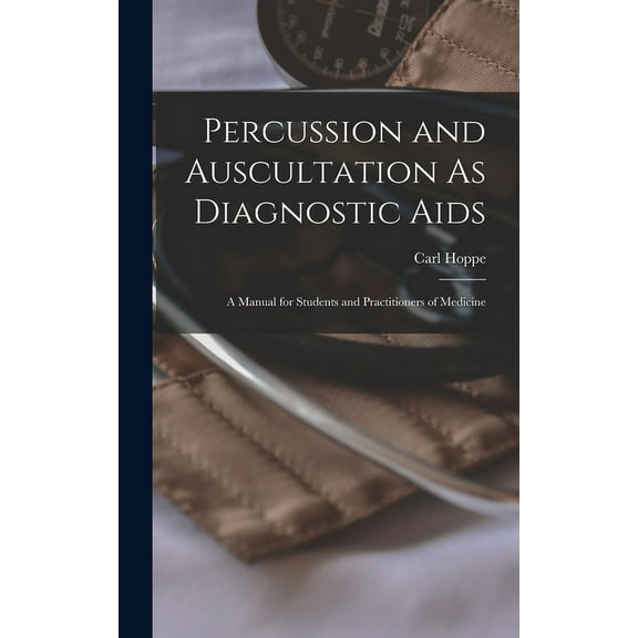 Percussion and Auscultation As Diagnostic Aids: A Manual for Students and Practitioners of Medicine (Hardcover)