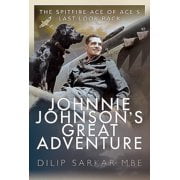 Johnnie Johnson's Great Adventure: The Spitfire Ace of Ace's Last Look Back (Hardcover)