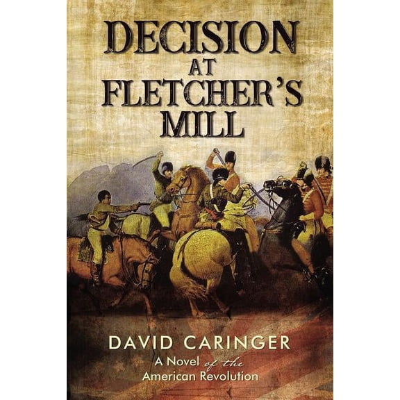 Decision at Fletcher's Mill: A Novel of the American Revolution, (Paperback)