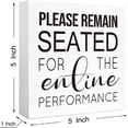 thumbnail image 2 of Zomyto 5"x5" Funny Bathroom Wood Sign Please Remain Seated for the Entine Performance Wood Block Sign,Farmhouse Bathroom Wooden Box Sign, 2 of 7