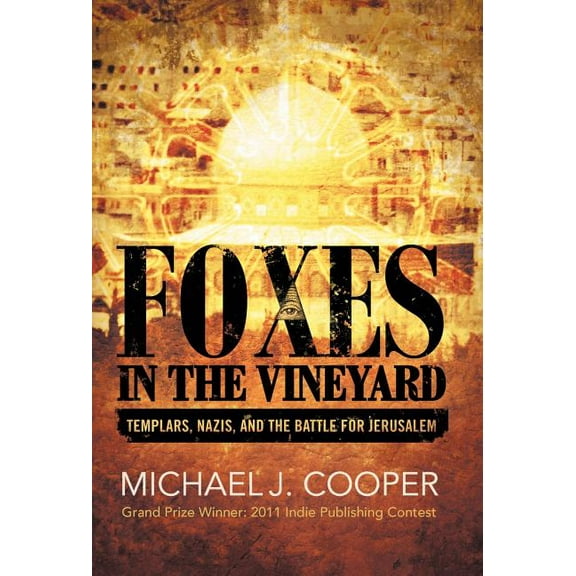 Foxes in the Vineyard: Templars, Nazis, and the Battle for Jerusalem (Hardcover) by Michael J Cooper