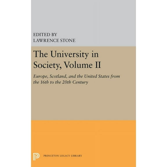 Princeton Legacy Library The University in Society, Volume II: Europe, Scotland, and the United States from the 16th to the 20th Century, Book 5358, (Hardcover)