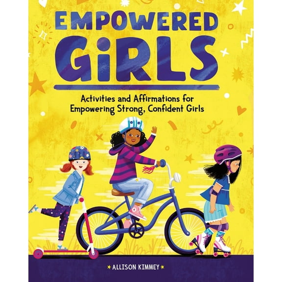 Empowered Girls: Activities and Affirmations for Empowering Strong, Confident Girls, (Paperback)