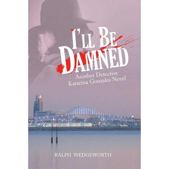I?ll Be Damned : Another Detective Katarina Gonzales Novel