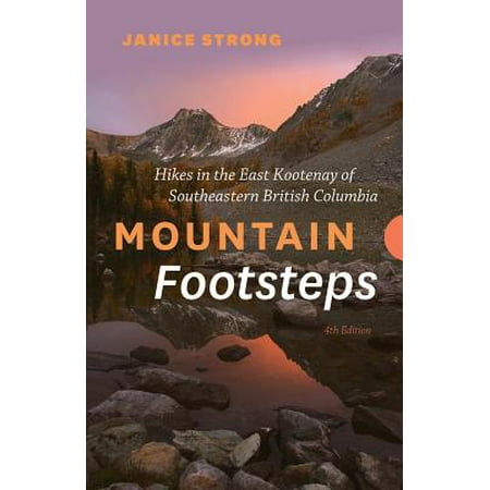 Mountain Footsteps : Hikes in the East Kootenay of Southwestern British (Best Hikes In British Columbia)