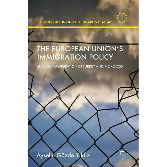 European Union in International Affairs The European Union's Immigration Policy: Managing Migration in Turkey and Morocco, (Hardcover)