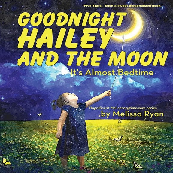 A Magnificent Me! Estorytime.com: Goodnight Hailey and the Moon, It's Almost Bedtime : Personalized Children's Books, Personalized Gifts, and Bedtime Stories (Paperback)