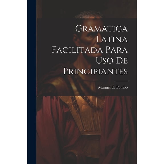 Gramatica latina facilitada para uso de principiantes (Paperback)
