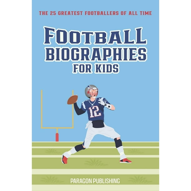 Football Books for the Whole Family: Football Biographies For Kids : The 25 Greatest Footballers of All Time (Paperback)