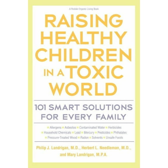 Rodale Organic Style Books Raising Healthy Children in a Toxic World: 101 Smart Solutions for Every Family, (Paperback)