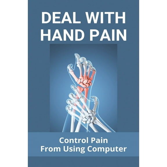 Deal With Hand Pain : Control Pain From Using Computer: Back Of Hand Pain (Paperback)