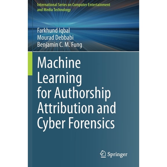 International Computer, Entertainment an Machine Learning for Authorship Attribution and Cyber Forensics, (Paperback)
