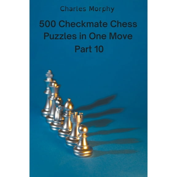 Chess Self Teacher 500 Checkmate Chess Puzzles in One Move, Part 10, (Paperback)