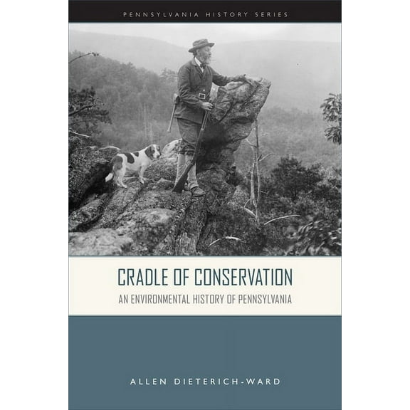 Pennsylvania History Cradle of Conservation: An Environmental History of Pennsylvania, (Paperback)