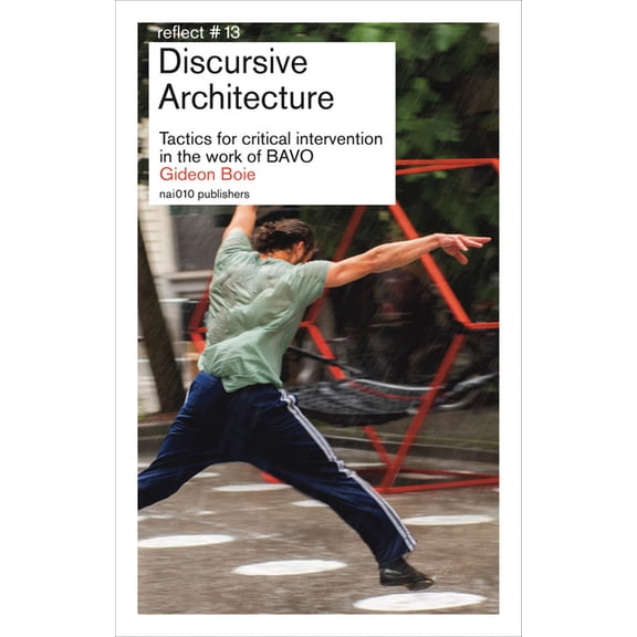 Discursive Architecture: Tactics for Critical Intervention in the Work of Bavo, (Paperback)