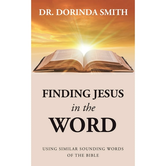 Finding Jesus in the Word: Using Similar Sounding Words of the Bible (Paperback)