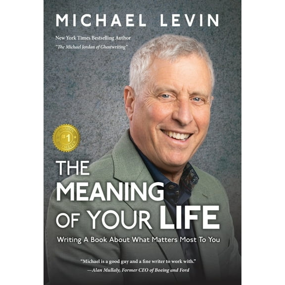 The Meaning of Your Life: Writing a Book About What Matters Most to You, (Hardcover)