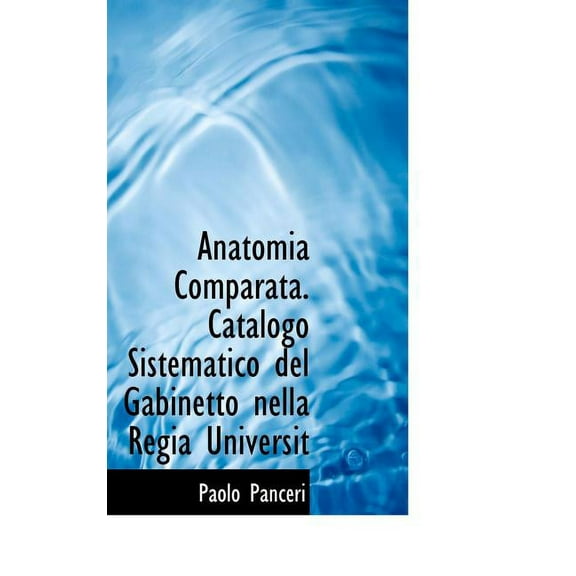 Anatomia Comparata. Catalogo Sistematico del Gabinetto Nella Regia Universitan Degli Studi Di Napoli (Hardcover)
