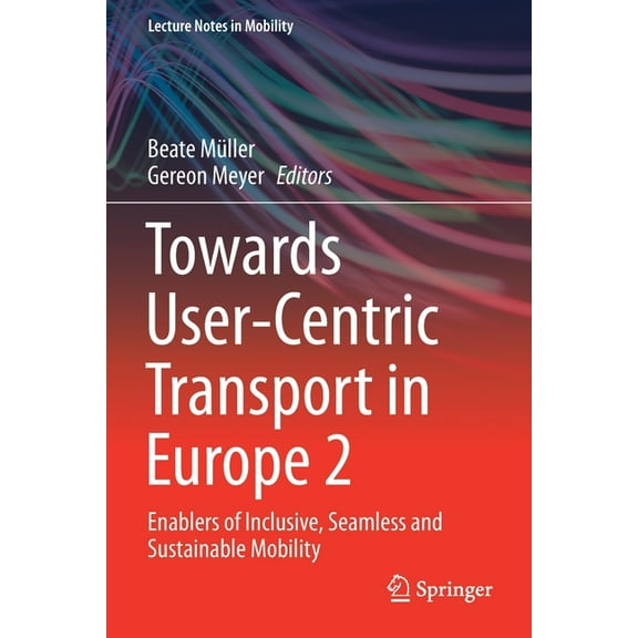Lecture Notes in Mobility Towards User-Centric Transport in Europe 2: Enablers of Inclusive, Seamless and Sustainable Mobility, (Paperback)