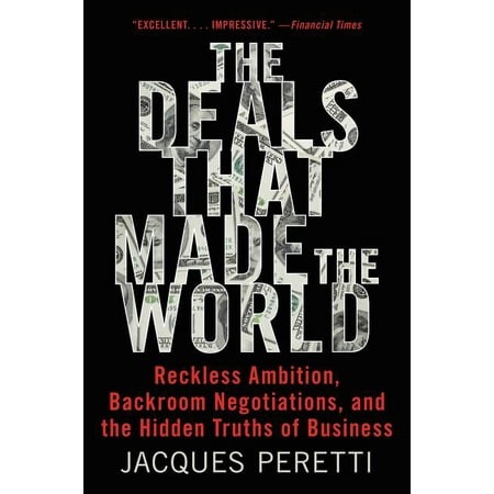 The Deals That Made the World : Reckless Ambition, Backroom Negotiations, and the Hidden Truths of (Best Decals In The World)