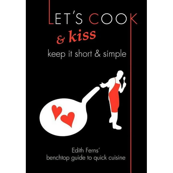 Let's Cook & Kiss: Keep It Short & Simple, (Paperback)