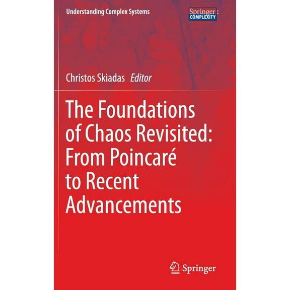 Understanding Complex Systems The Foundations of Chaos Revisited: From PoincarÃ© to Recent Advancements, (Hardcover)