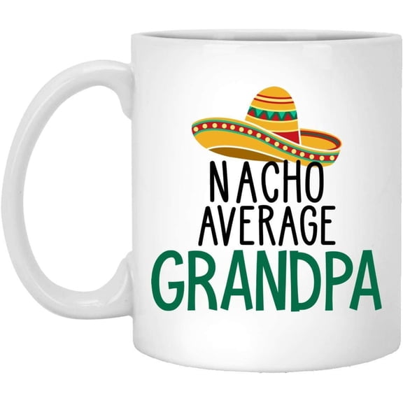 New Grandpa Gift, New Grandpa Mug, Nacho Average Grandpa, Fathers Day Gift, Father To Be Gift, Grandpa Birthday, Expecting Grandpa, New Born Baby Gifts For Grandpa 11oz