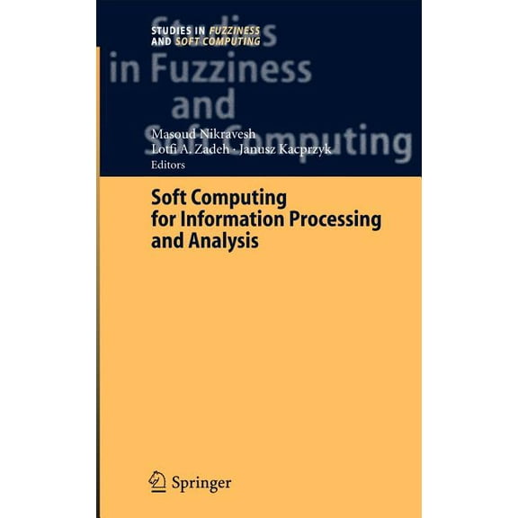 Studies in Fuzziness and Soft Computing Soft Computing for Information Processing and Analysis, Book 164, (Hardcover)