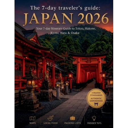 The 7-Day Traveler's Guide 2026 The 7-day traveler's guide: JAPAN 2026: Your 7-Day Itinerary Guide to Tokyo, Hakone, Kyoto, Nara & Osaka Maps - Local Fo, (Paperback)