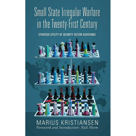 Small State Irregular Warfare in the Twenty-First Century: Strategic Utility of Security Sector Assistance, (Hardcover)