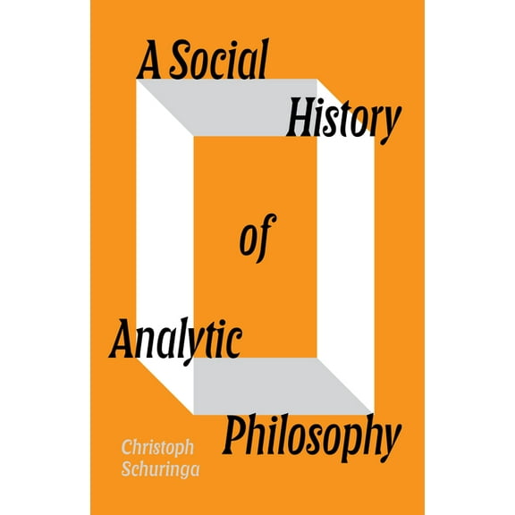 A Social History of Analytic Philosophy: How Politics Has Shaped an Apolitical Philosophy, (Paperback)