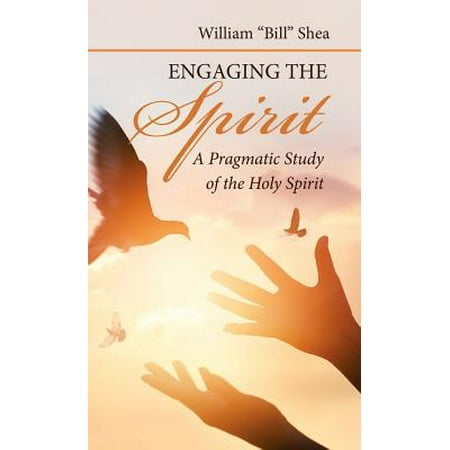 Engaging the Spirit : A Pragmatic Study of the Holy Spirit