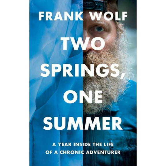 Two Springs, One Summer: A Year Inside the Life of a Chronic Adventurer, (Paperback)