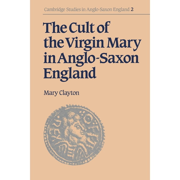 Cambridge Studies in Anglo-Saxon England The Cult of the Virgin Mary in Anglo-Saxon England, Book 2, (Paperback)
