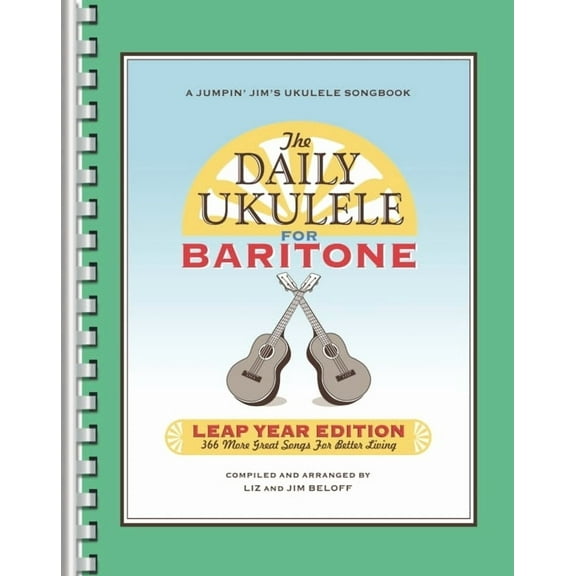 The Daily Ukulele: Leap Year Edition for Baritone Ukulele: 366 More Great Songs for Better Living, (Paperback)