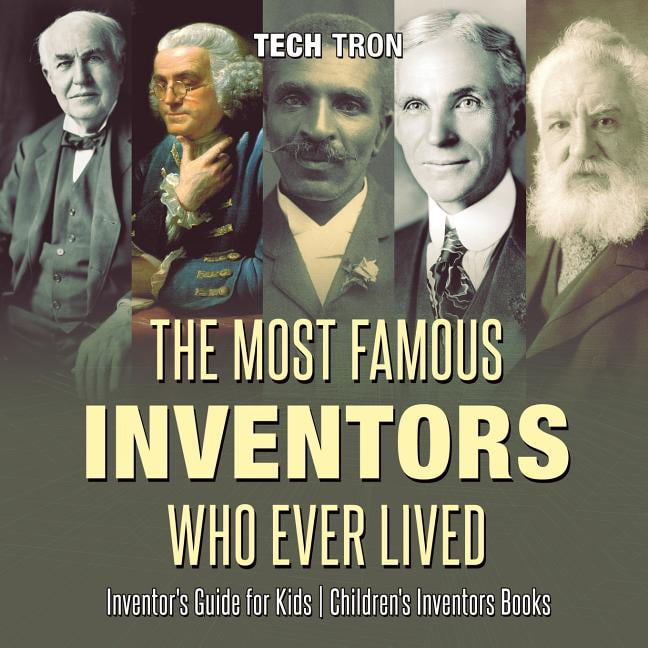 The Most Famous Inventors Who Ever Lived Inventor's Guide for Kids