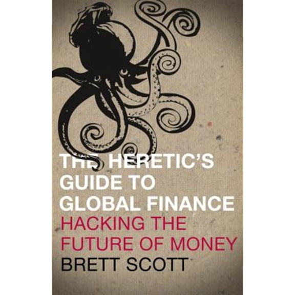 Pre-Owned The Heretic's Guide to Global Finance: Hacking the Future of Money (Paperback)