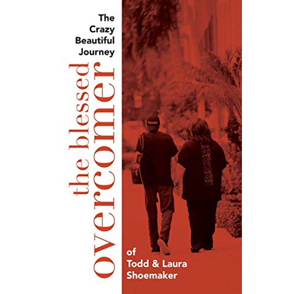 Pre-Owned The Blessed Overcomer: The Crazy Beautiful Journey of Todd & Laura Shoemaker (Paperback) 0997512040 9780997512045